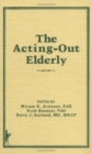 Image for The Acting-Out Elderly : Issues for Helping Professionals