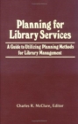 Image for Planning for Library Services : A Guide to Utilizing Planning Methods for Library Management