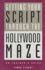 Image for Getting Your Script Through the Hollywood Maze : An Insider&#39;s Guide