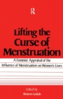 Image for Lifting the Curse of Menstruation : A Feminist Appraisal of the Influence of Menstruation on Women&#39;s Lives