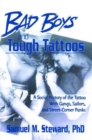 Image for Bad Boys and Tough Tattoos : A Social History of the Tattoo With Gangs, Sailors, and Street-Corner Punks 1950-1965