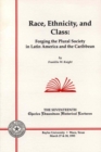 Image for Race, Ethnicity, and Class : Forging the Plural Society in Latin America and the Caribbean