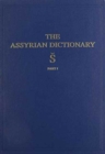 Image for Assyrian Dictionary of the Oriental Institute of the University of Chicago, Volume 17, S, Part 1