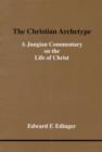 Image for The Christian Archetype : Jungian Commentary on the Life of Christ