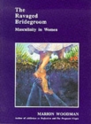 Image for The ravaged bridegroom  : masculinity in women