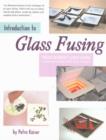 Image for Introduction to Glass Fusing : Project-By-Project Guided Lessons