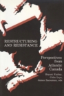 Image for Restructuring and Resistance : Perspectives from Atlantic Canada