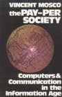 Image for The Pay-Per Society : Computers &amp; Communication in the Information Age
