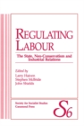 Image for Regulating Labour : The State, Neo-Conservatism and Industrial Relations