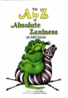 Image for A to Z of Absolute Zaniness