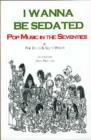 Image for I Wanna be Sedated : Pop Music in the Seventies