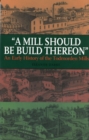 Image for A Mill Should Be Build Thereon : An Early History of the Todmorden Mills