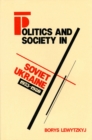Image for Politics and society in Soviet Ukraine, 1953-1980