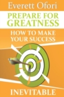 Image for Prepare for Greatness : How to Make Your Success Inevitable