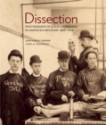 Image for Dissection : Photographs of a Rite of Passage in American Medicine 1880?1930