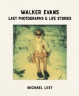 Image for Walker Evans: Last Photographs &amp; Life Stories