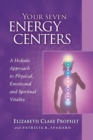 Image for Your Seven Energy Centers : A Holistic Approach to Physical, Emotional and Spiritual Vitality
