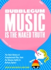 Image for Bubblegum Music Is The Naked Truth