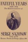 Image for Fateful Years 1909-1916 The Reminiscences of Serge Sazonov G.C.B., G.C.V.O. Russian Minister for Foreign Affairs