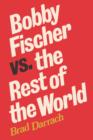 Image for Bobby Fischer Vs. The Rest of the World