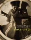 Image for A turbulent lens  : the photographic art of Virna Haffer