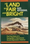 Image for A Land so Fair and Bright : The True Story of a Young Man&#39;s Adventures across Depression America