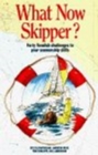 Image for What Now Skipper? : Forty Fiendish Challenges to Your Seamanship Skills