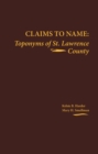 Image for Claims to Name : Toponyms of St. Lawrence County