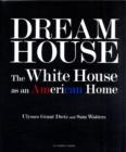 Image for Dream House: the White House as an American Home
