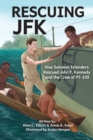 Image for Rescuing JFK : How Solomon Islanders Rescued John F. Kennedy and the Crew of the PT-109