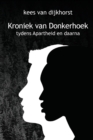Image for Kroniek Van Donkerhoek : die verhaal van &#39;n plaas gedurende Apartheid en daarna