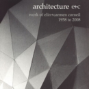 Image for Architecture e+c : Work of Elin + Carmen Corneil, 1958 to 2008