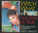 Image for Witch What and the Wye of Time
