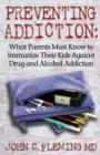 Image for Preventing Addiction : What Parents Must Know to Immunize Their Kids Against Drug and Alcohol Addiction