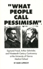 Image for What People Call Pessimism : Freud, Schnitzler &amp; 19th Century Controversy at the University of Vienna