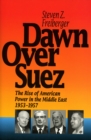 Image for Dawn Over Suez : The Rise of American Power in the Middle East, 1953-1957