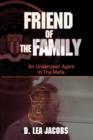 Image for Friend of the family  : an undercover agent in the Mafia