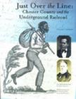 Image for Just Over the Line : Chester County and the Underground Railroad
