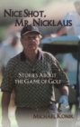 Image for Nice Shot, Mr. Nicklaus : Stories About the Game of Golf