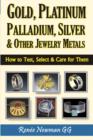 Image for Gold, Platinum, Palladium, Silver &amp; Other Jewelry Metals : How to Test, Select &amp; Care for Them
