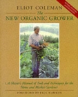 Image for The new organic grower  : a master&#39;s manual of tools and techniques for the home and market gardener