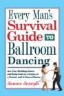 Image for Every Man&#39;s Survival Guide to Ballroom Dancing : Ace Your Wedding Dance and Keep Cool on a Cruise, at a Formal, and in Dance Classes