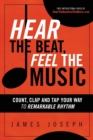 Image for Hear the Beat, Feel the Music : Count, Clap and Tap Your Way to Remarkable Rhythm