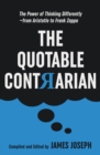 Image for The Quotable Contrarian : The Power of Thinking Differently, Asking Questions, and Being Unconventional
