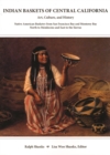 Image for Indian Baskets of Central California : Art, Culture, and History Native American Basketry from San Francisco Bay and Monterey Bay North to Mendocino and East to the Sierras