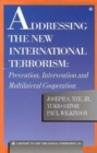 Image for Addressing the New International Terrorism : Prevention, Intervention and Multilateral Cooperation