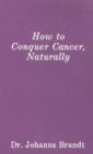 Image for How to Conquer Cancer, Naturally