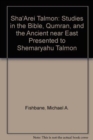 Image for &quot;Sha&#39;arei Talmon&quot; : Studies in the Bible, Qumran, and Ancient Near East Presented to Shemaryahu Talmon