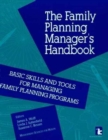 Image for Family Planning Manager&#39;s Handbook : Basic Skills and Tools for Managing Family Planning Programmes