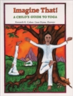 Image for Imagine That! : Child&#39;S Guide to Yoga